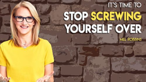 Stop Screwing Yourself Over by Mel Robbins
